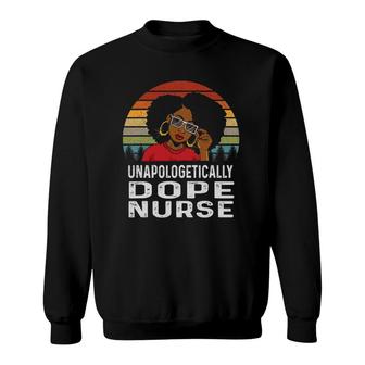 Unapologetically Dope Nurse Afro Pride Black History Gift Sweatshirt | Mazezy