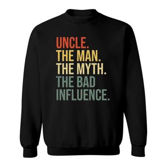 Uncle The Man The Myth The Bad Influence Best Funny Uncle Sweatshirt | Mazezy
