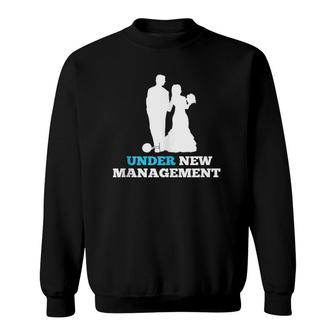Under New Management Marriage Wedding Sweatshirt | Mazezy UK