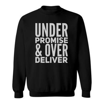 Under Promise And Over Deliver Sweatshirt | Mazezy