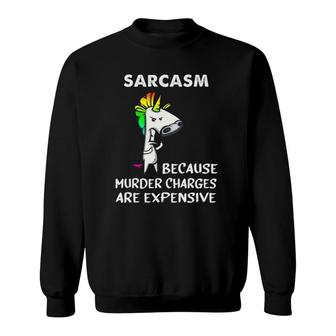 Unicorn Sarcasm Because Murder Charges Are Expensive Sweatshirt | Mazezy
