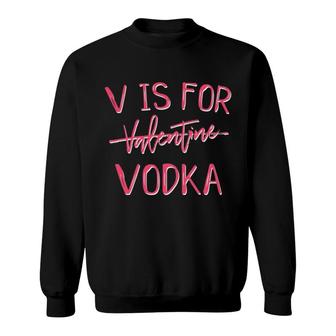 V Is For Valentines Day No Vodka Funny Sarcastic Love Gift Sweatshirt | Mazezy CA