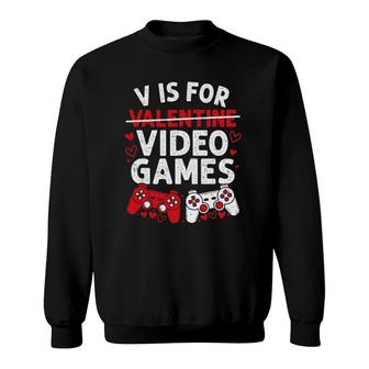 V Is For Video Games Funny Valentine's Day Gamer Boy Men Girl Sweatshirt | Mazezy