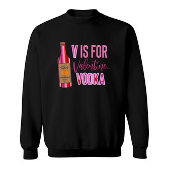 V Is For Vodka Valentine Sweatshirt | Mazezy