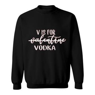 V Is For Vodka Valentines Day Sweatshirt | Mazezy UK