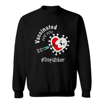 Vaccinated For You Dispatcher Sweatshirt | Mazezy