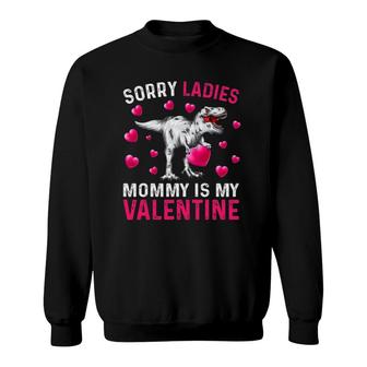 Valentine's Day Man Womens Sorry Ladies Mommy Is My Valentine Sweatshirt | Mazezy