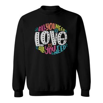 Valentine's Day Product All You Need Is Love Sweatshirt | Mazezy