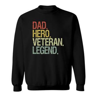 Veteran Dad Veterans Day Dad Hero Veteran Legend Sweatshirt | Mazezy