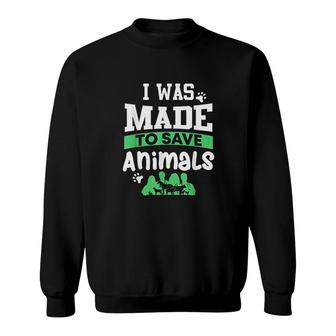 Veterinarian I Was Made To Save Animals Sweatshirt | Mazezy