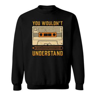Vintage 80S Cassette Tape You Wouldn't Understand Sweatshirt | Mazezy UK