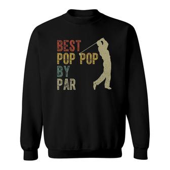 Vintage Best Pop Pop By Par Golfing Father's Day Grandpa Dad Sweatshirt | Mazezy