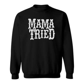 Vintage Mama Tried Country Outlaw Music Sweatshirt | Mazezy