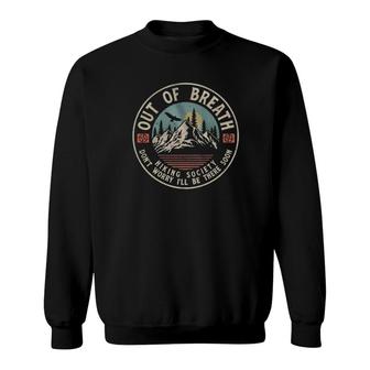Vintage Out Of Breath Hiking Society Don't Worry I'll Be There Soon Sweatshirt | Mazezy