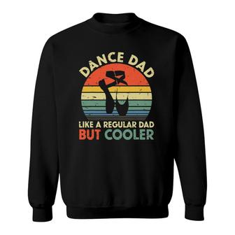 Vintage Retro Dance Dad Like A Regular Dad But Cooler Daddy Sweatshirt | Mazezy