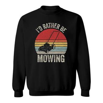 Vintage Retro I'd Rather Be Mowing Funny Mower Gift Sweatshirt | Mazezy