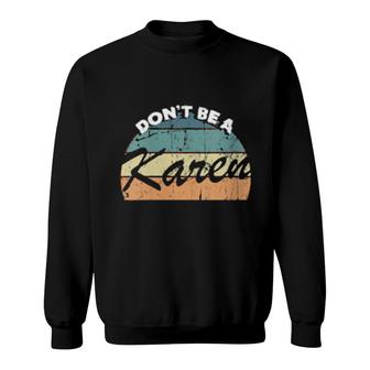 Vintage Retro Karen Jokes Don't Be A Karen Sweatshirt | Mazezy