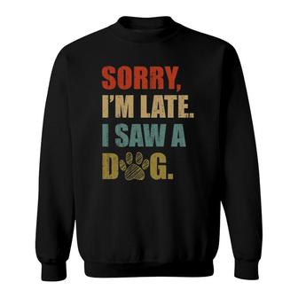 Vintage Retro Sorry I'm Late I Saw A Dog Gifts Funny Sweatshirt | Mazezy