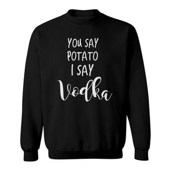 Vodka Drinking Funny Saying Quote You Say Potato I Say Vodka Tank Top Sweatshirt | Mazezy CA