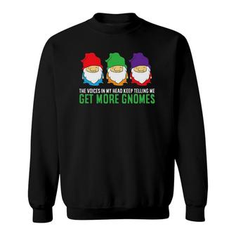 Voices In My Head Keep Telling Me Get More Gnomes Sweatshirt | Mazezy