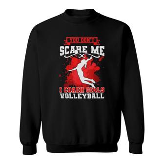 Volleyball Coach You Don't Scare Me Girls Quote Sweatshirt | Mazezy