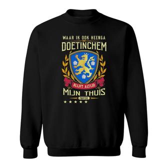 Waar Ik Ook Heenga Doetinchem Blijft Altijd Mijn Thuis Provine Sweatshirt | Mazezy