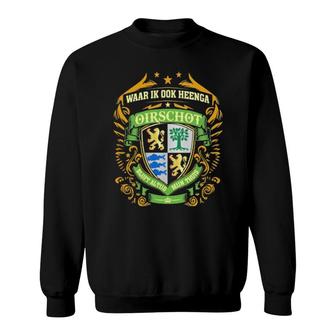 Waar Ik Ook Heenga Oirschot Blijft Altijd Mijn Thuis Sweatshirt | Mazezy