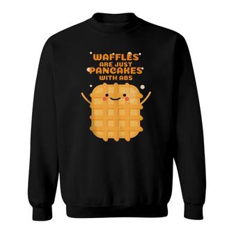 Waffles Are Just Pancakes With Abs Sweatshirt | Mazezy