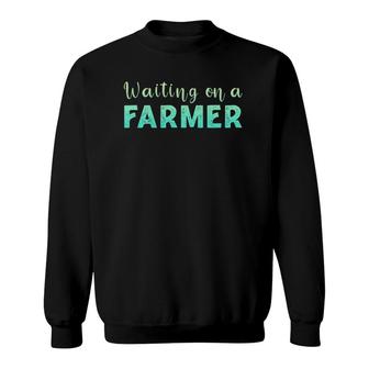 Waiting On A Farmer Farm Life Dad Mom For Men & Women Sweatshirt | Mazezy