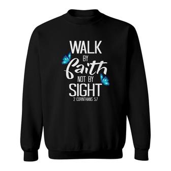 Walk By Faith Not By Sight Sweatshirt | Mazezy
