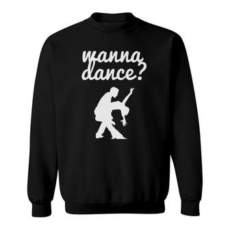 Wanna Dance Fun Ballroom Ballroom Dancing Sweatshirt | Mazezy