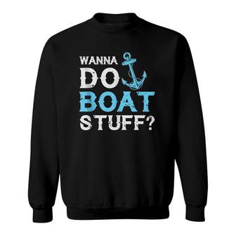Wanna Do Boat Stuff Sweatshirt | Mazezy