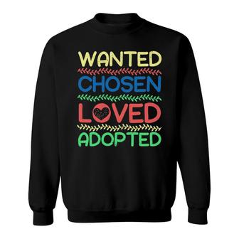 Wanted Chosen Loved Adopted Adoption Announcement Sweatshirt | Mazezy AU