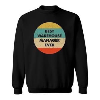 Warehouse Manager Best Warehouse Manager Ever Sweatshirt | Mazezy