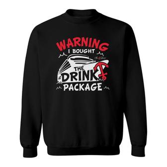 Warning I Bought The Drink Package Cruise By Oh Ship Sweatshirt | Mazezy