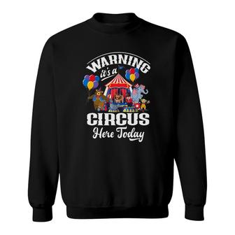 Warning It's A Circus Here Today Carnival Birthday Party Sweatshirt | Mazezy