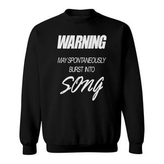 Warning May Spontaneously Burst Into Song Sweatshirt | Mazezy