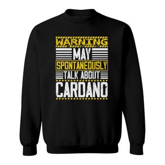 Warning May Spontaneously Talking About Cardano Ada Token Sweatshirt | Mazezy