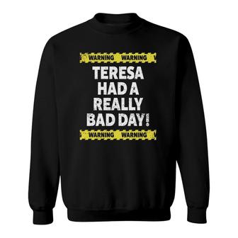 Warning Teresa Had A Really Bad Day Moody Grumpy Name Sweatshirt | Mazezy