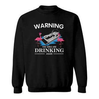 Warning The Girls Are Drinking Again Flamingo Wine Glass Pontoon Boating Lovers Sweatshirt | Mazezy