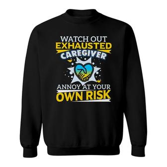 Watch Out Exhausted Caregiver Sweatshirt | Mazezy AU