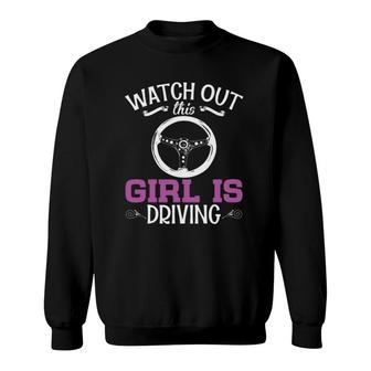 Watch Out This Girl Is Driving Funny New Driver Women Gift Sweatshirt | Mazezy UK