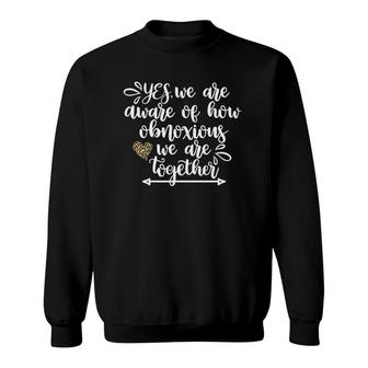We Are Aware Of How Obnoxious Funny Girls Trip Vacation Bff Sweatshirt | Mazezy