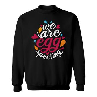 We Are Egg Specting Egg Hunting Easter Pregnancy Announcement Sweatshirt - Seseable