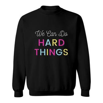 We Can Do Hard Things Motivational Inspirational Teacher V2 Sweatshirt - Thegiftio UK