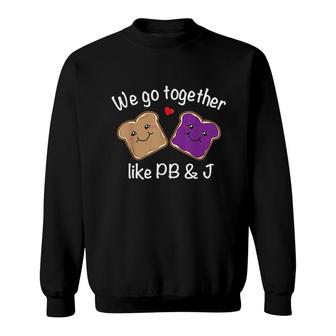 We Go Together Like Peanut Butter And Jelly Sweatshirt - Thegiftio UK