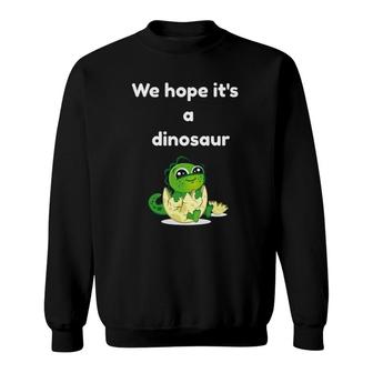We Hope It's A Dinosaur Mom Pregnancy Sweatshirt | Mazezy