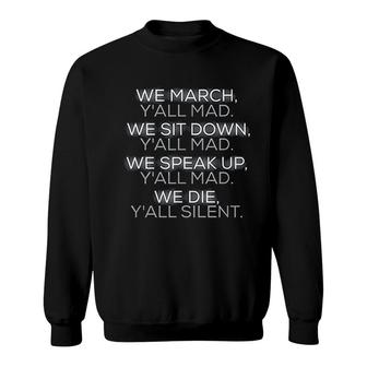We March Yall Mad We Sit Down Yall Mad Sweatshirt | Mazezy