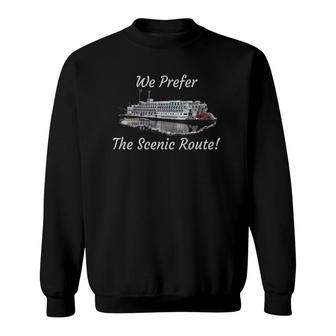 We Prefer The Scenic Route Riverboat Cruise Sweatshirt | Mazezy