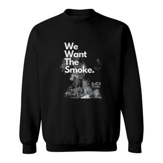 We Want The Smoke-Bbq Novelty Sweatshirt | Mazezy UK